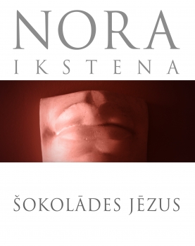 Nora Ikstena "Šokolādes Jēzus"